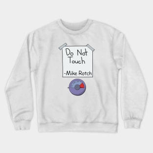 Do Not Touch (Mike Rotch Edition) Crewneck Sweatshirt